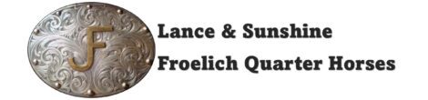 Froelich Quarter Horses ~ Lance & Sunshine